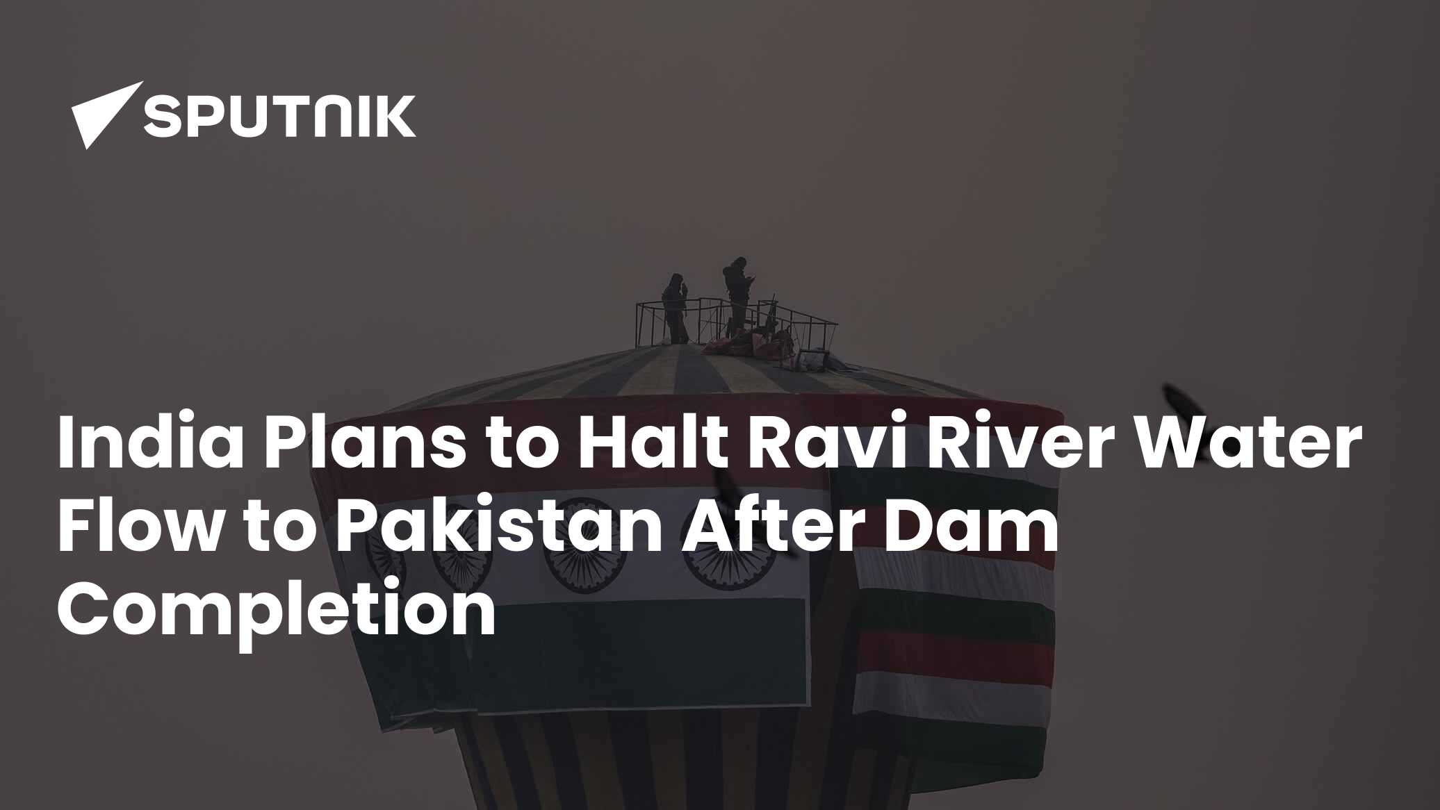 India Plans to Halt Ravi River Water Flow to Pakistan After Dam ...