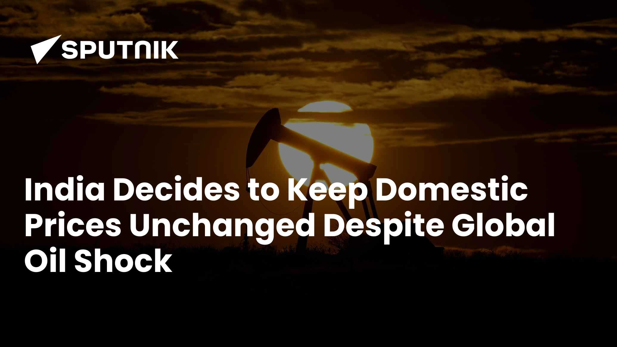 India Decides to Keep Domestic Prices Unchanged Despite Global Oil Shock