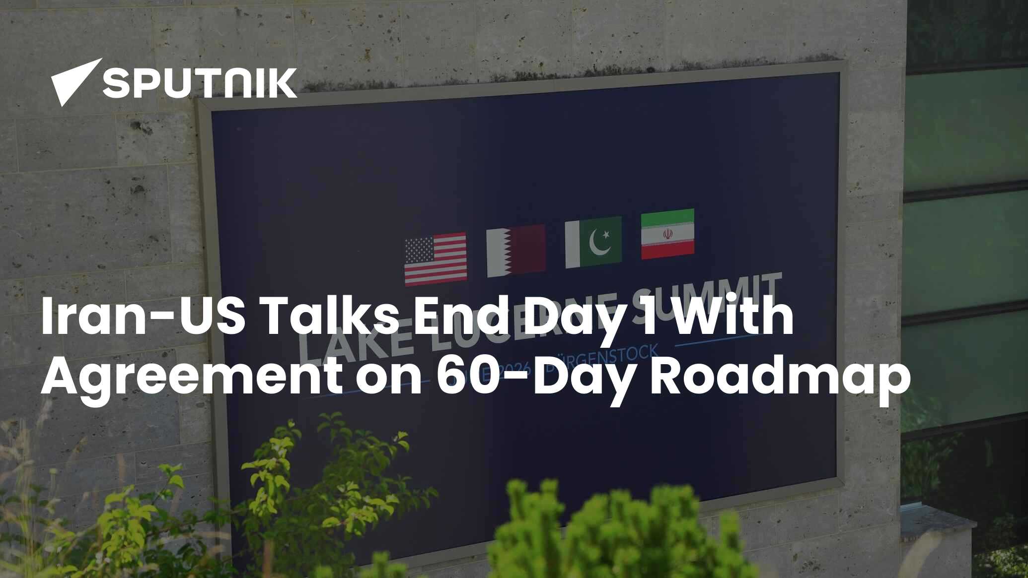US-Iran Talks Day 1 Conclude With Agreement on 60‐Day Roadmap