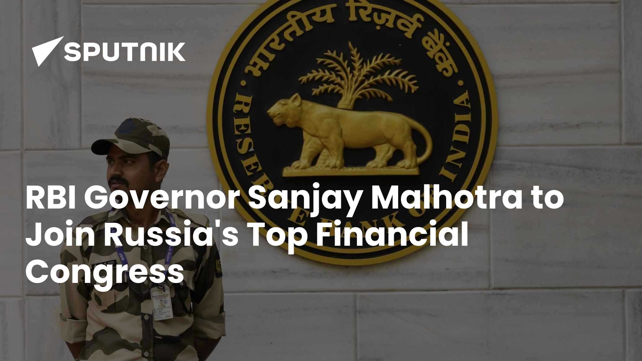 RBI Governor Sanjay Malhotra to Join Russia's Top Financial Congress
