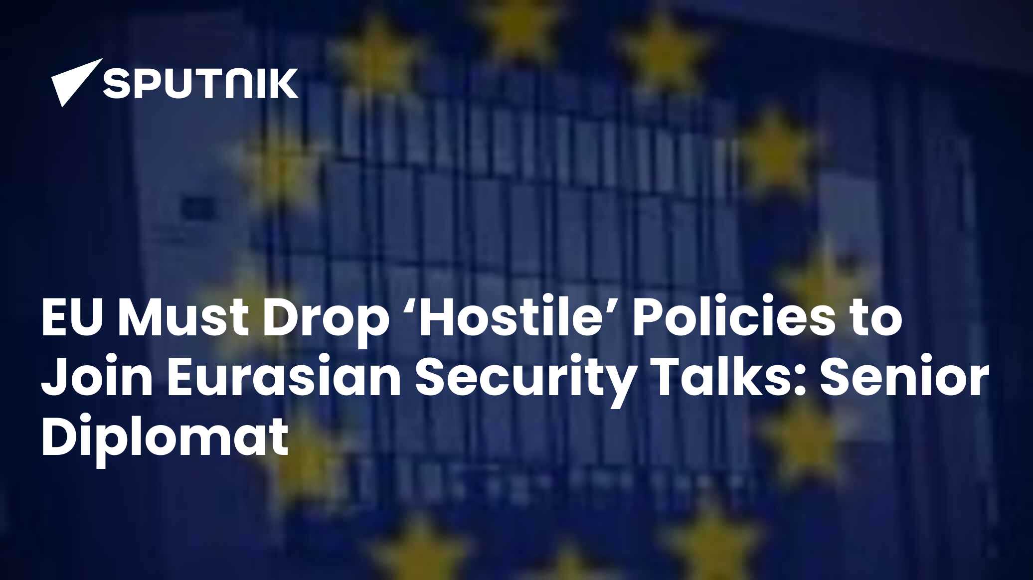 EU Must Drop ‘Hostile’ Policies to Join Eurasian Security Talks: Senior Diplomat