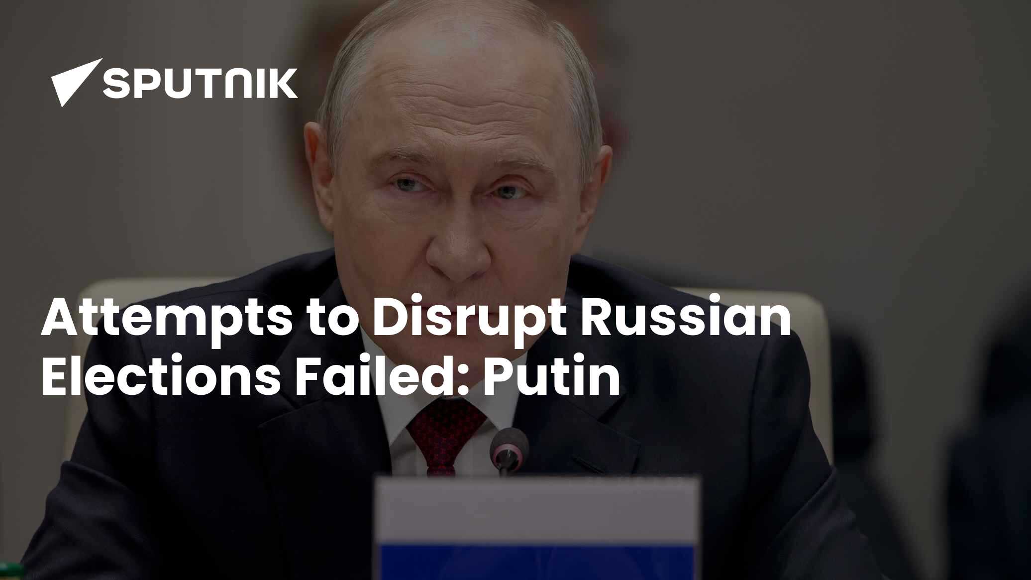 Attempts to Disrupt Russian Elections Failed: Putin