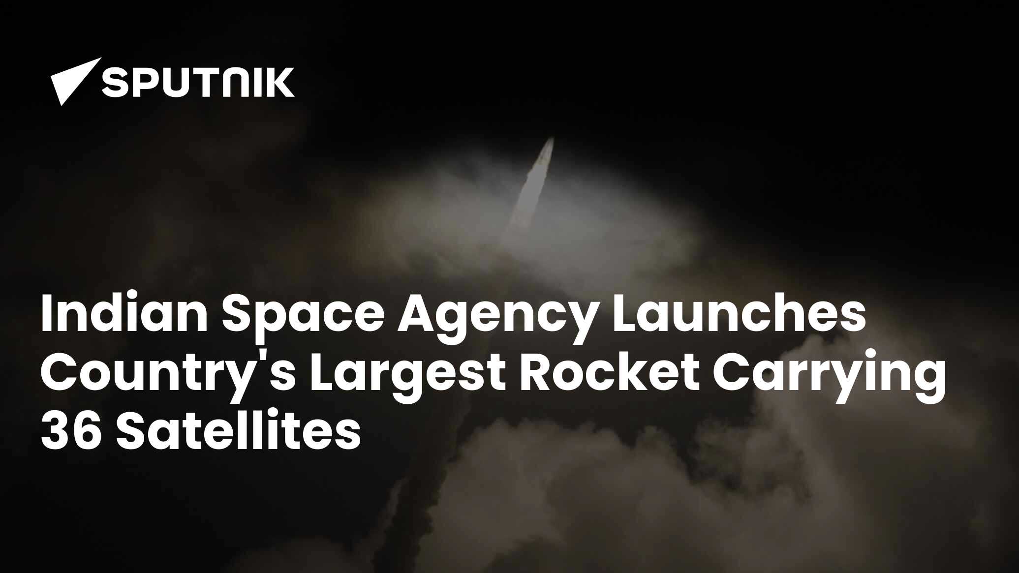 India Space Agency Launches Country's Largest Rocket Carrying 36 Satellites