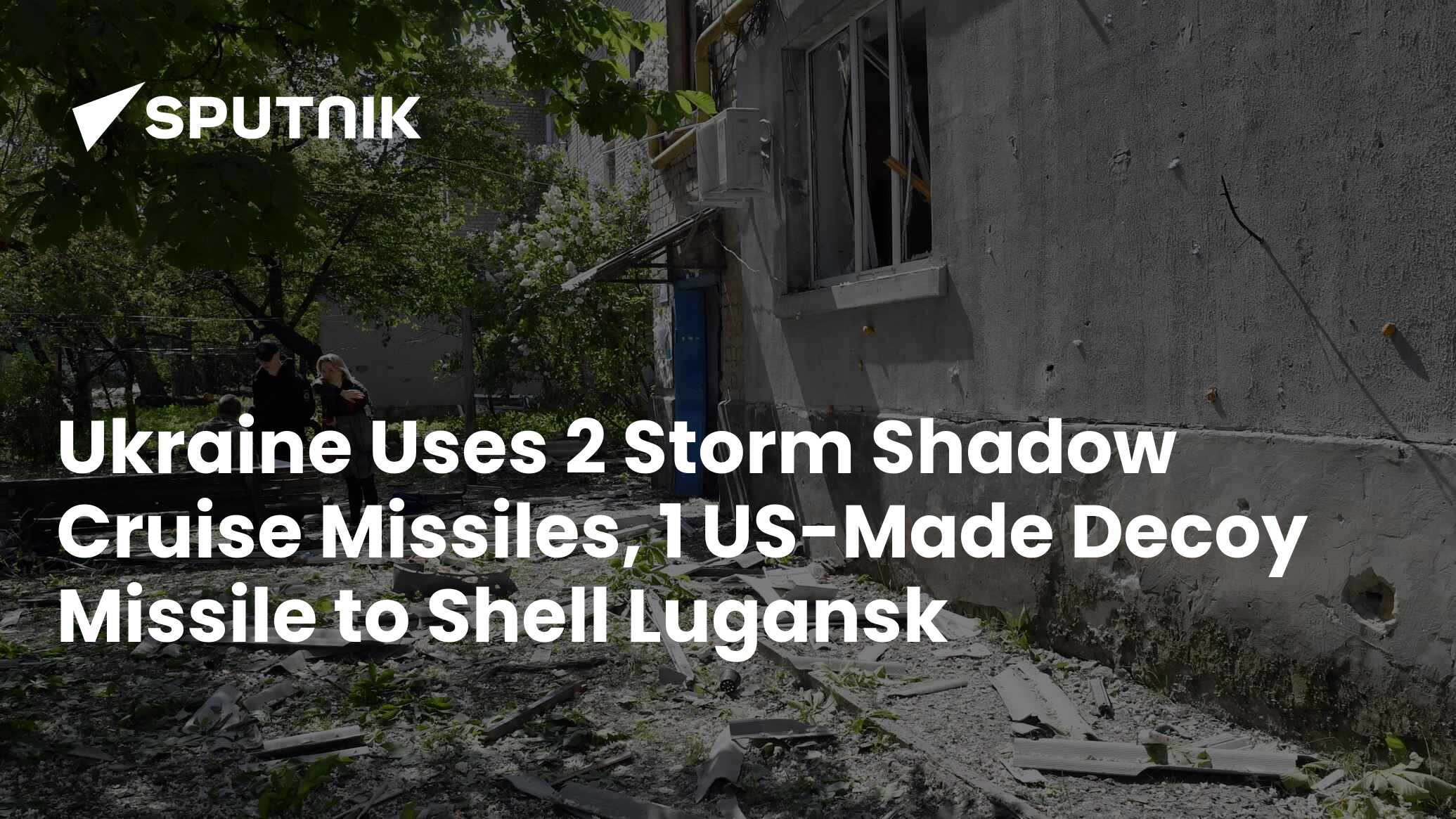 Ukraine Uses 2 Storm Shadow Cruise Missiles, 1 US-Made Decoy Missile to ...