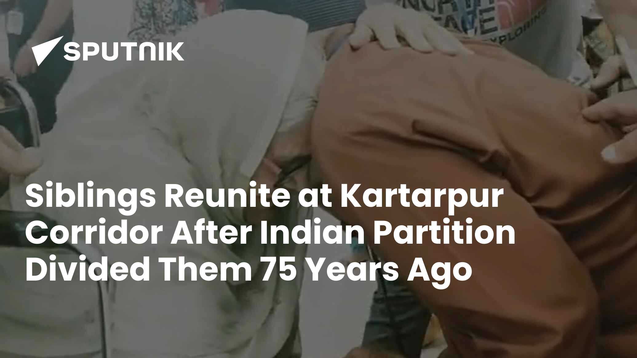 Siblings Reunite At Kartarpur Corridor After Indian Partition Divided