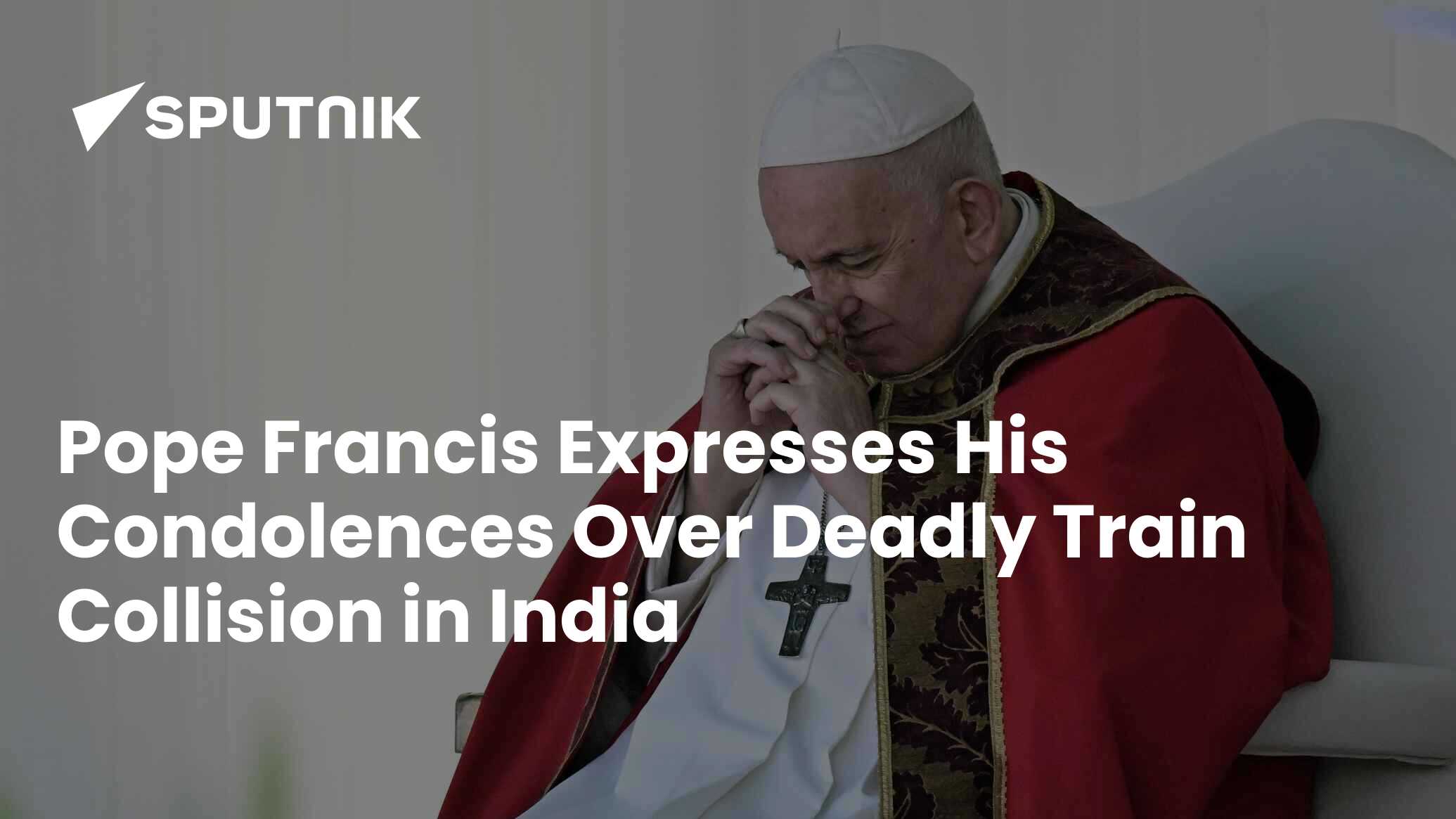 Pope Francis Expresses His Condolences Over Deadly Train Collision In India