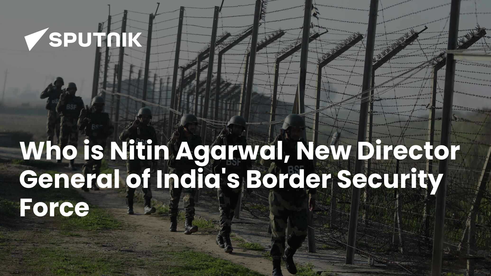 Who is Nitin Agarwal, the New Director General of Border Security Force