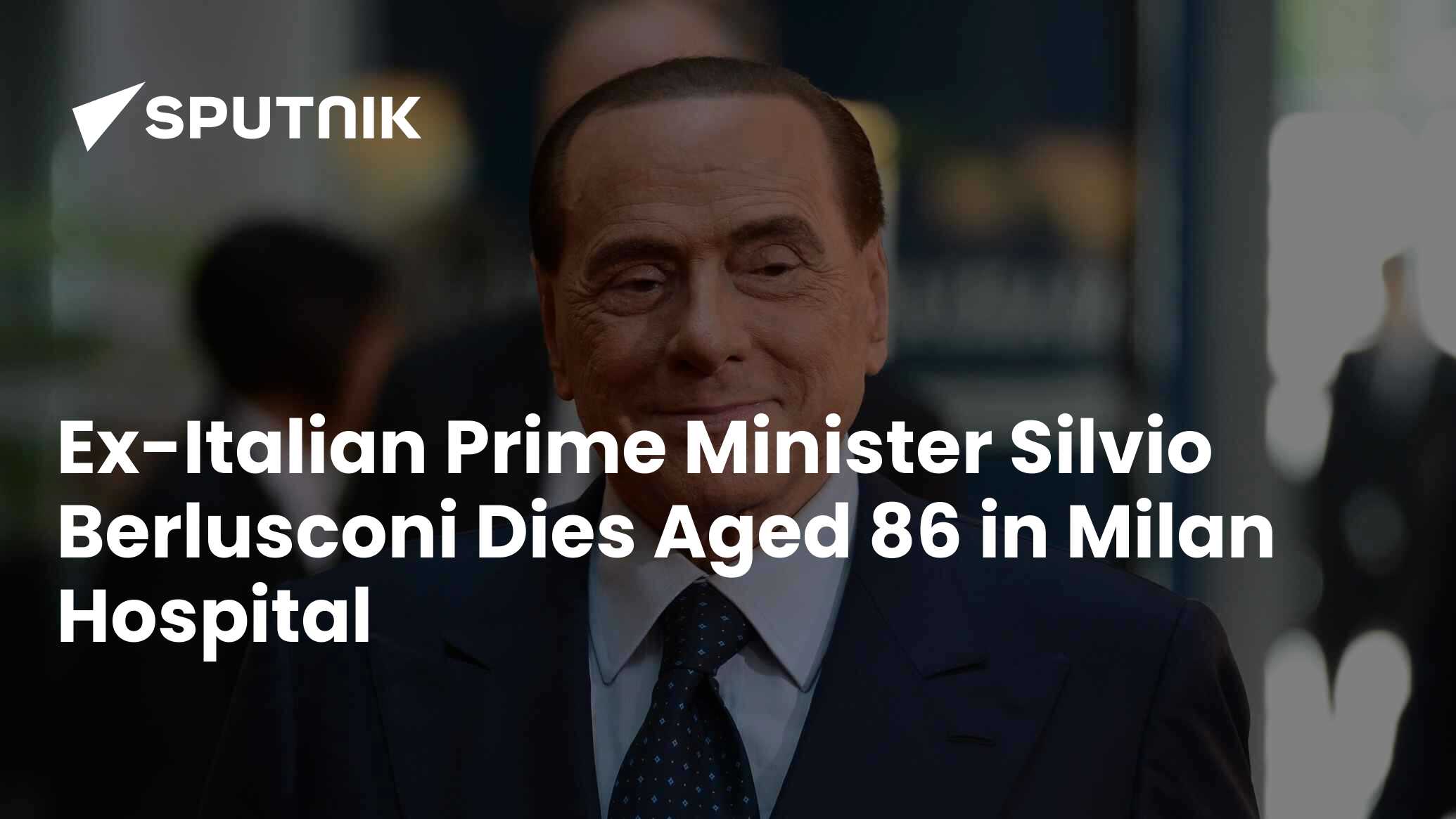 Ex-Italian Prime Minister Silvio Berlusconi Dies Aged 86 In Hospital In ...