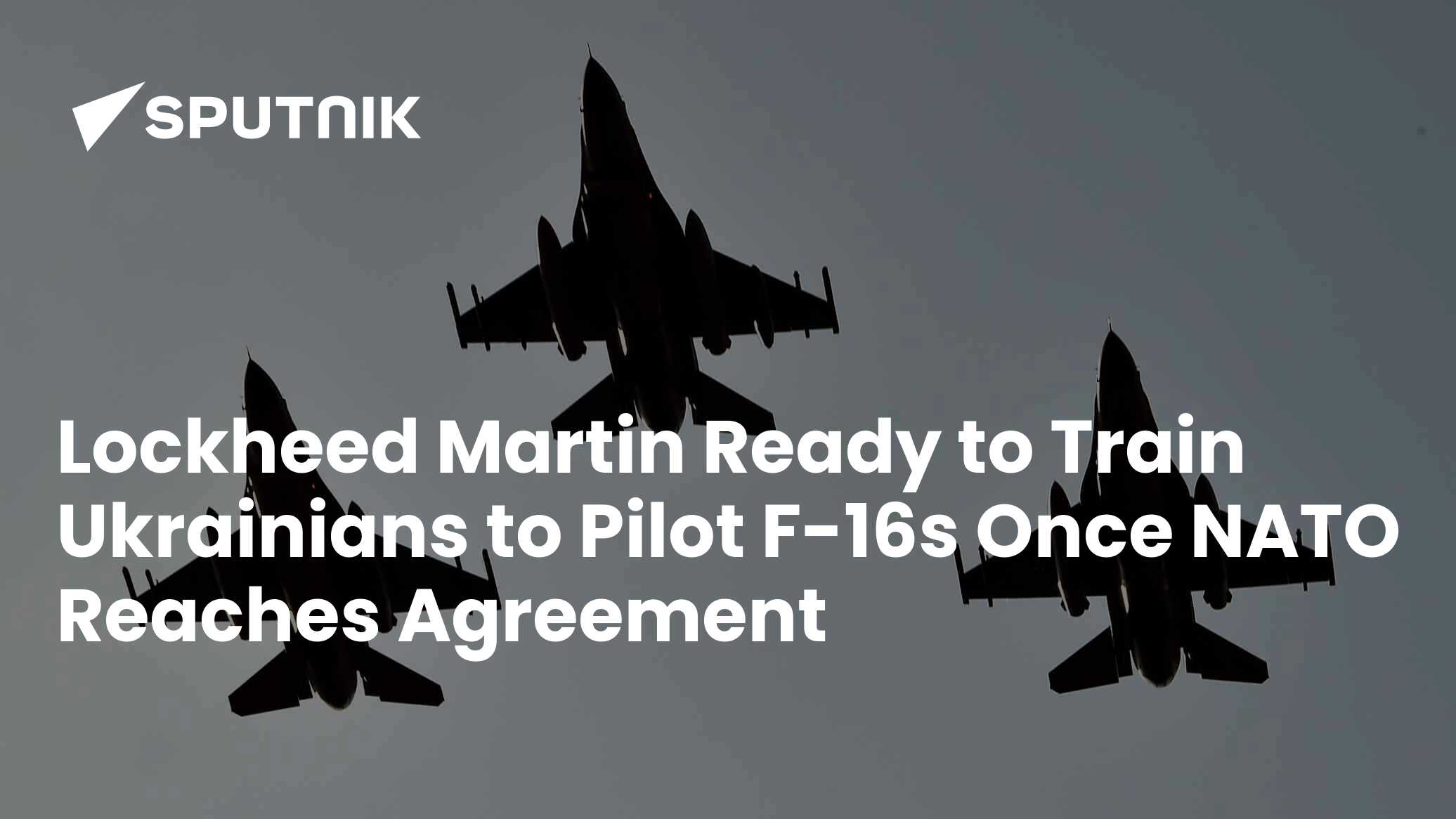 Lockheed Martin Train Lockheed Martin Ready to Train Ukrainians to Pilot F-16s