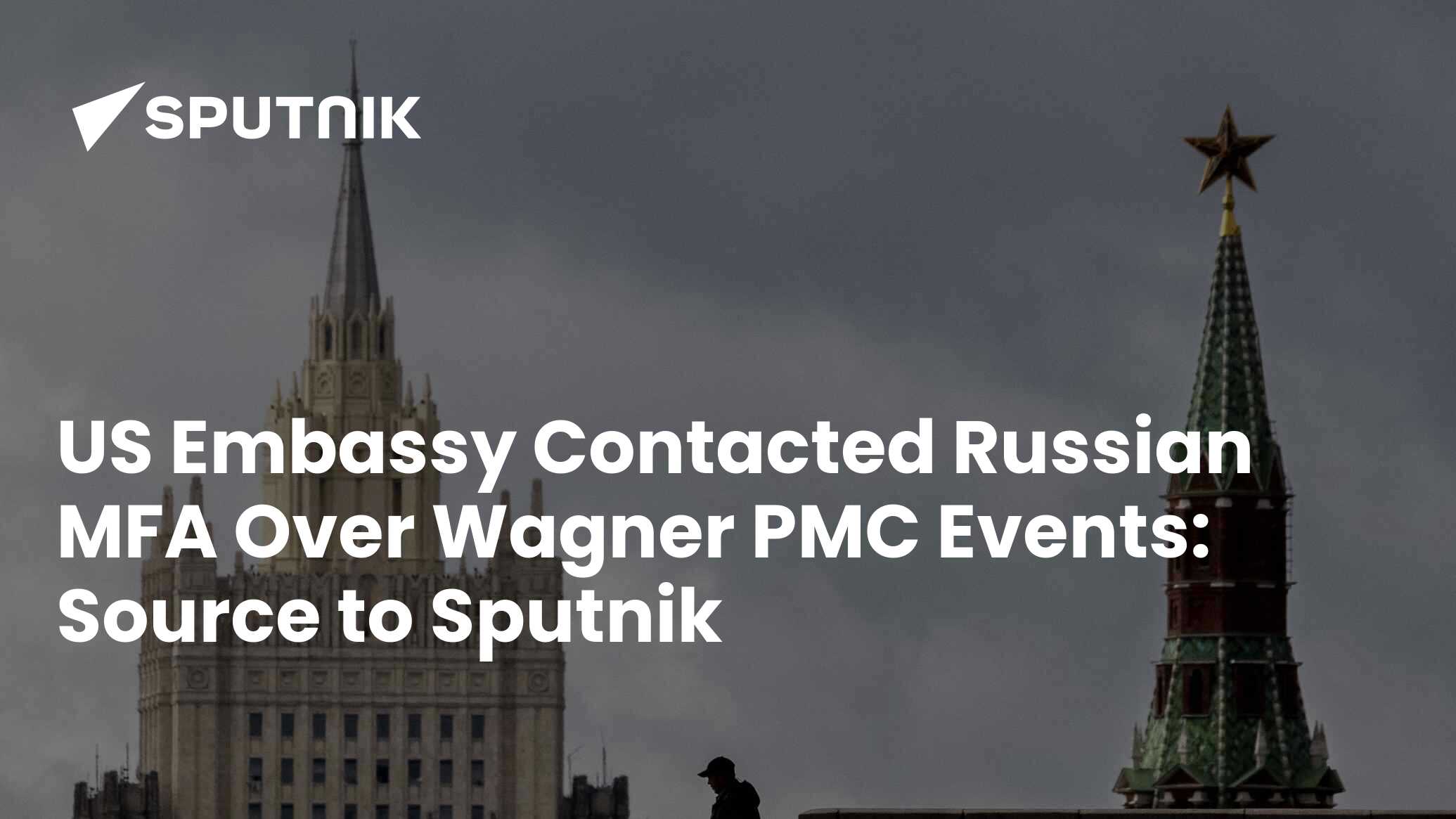 US Embassy Contacted Russian MFA Over Wagner PMC Events: Source to Sputnik