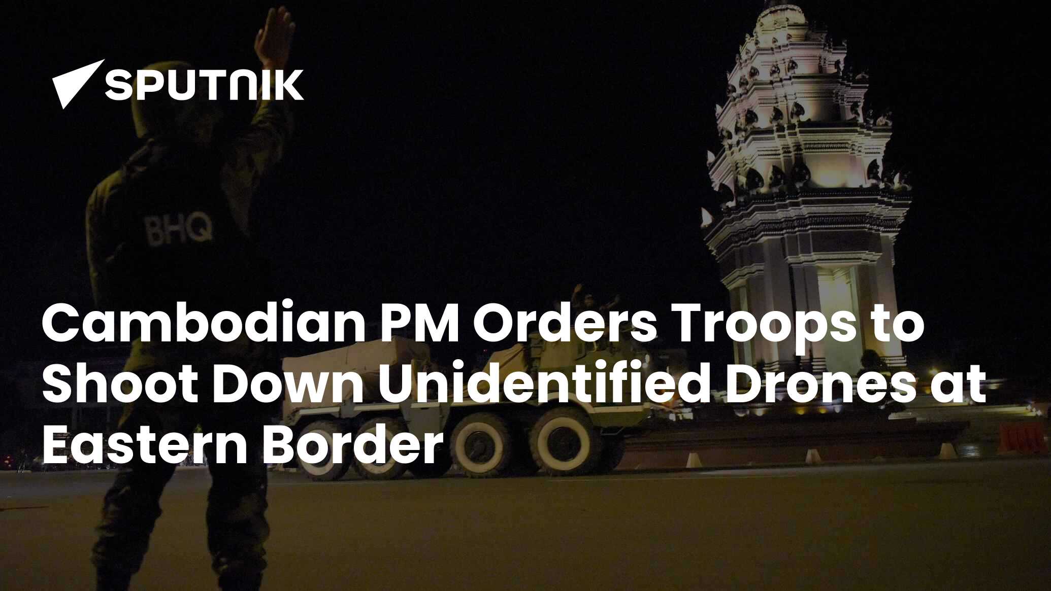 Cambodian PM Orders Troops to Shoot Down Unidentified Drones at Eastern