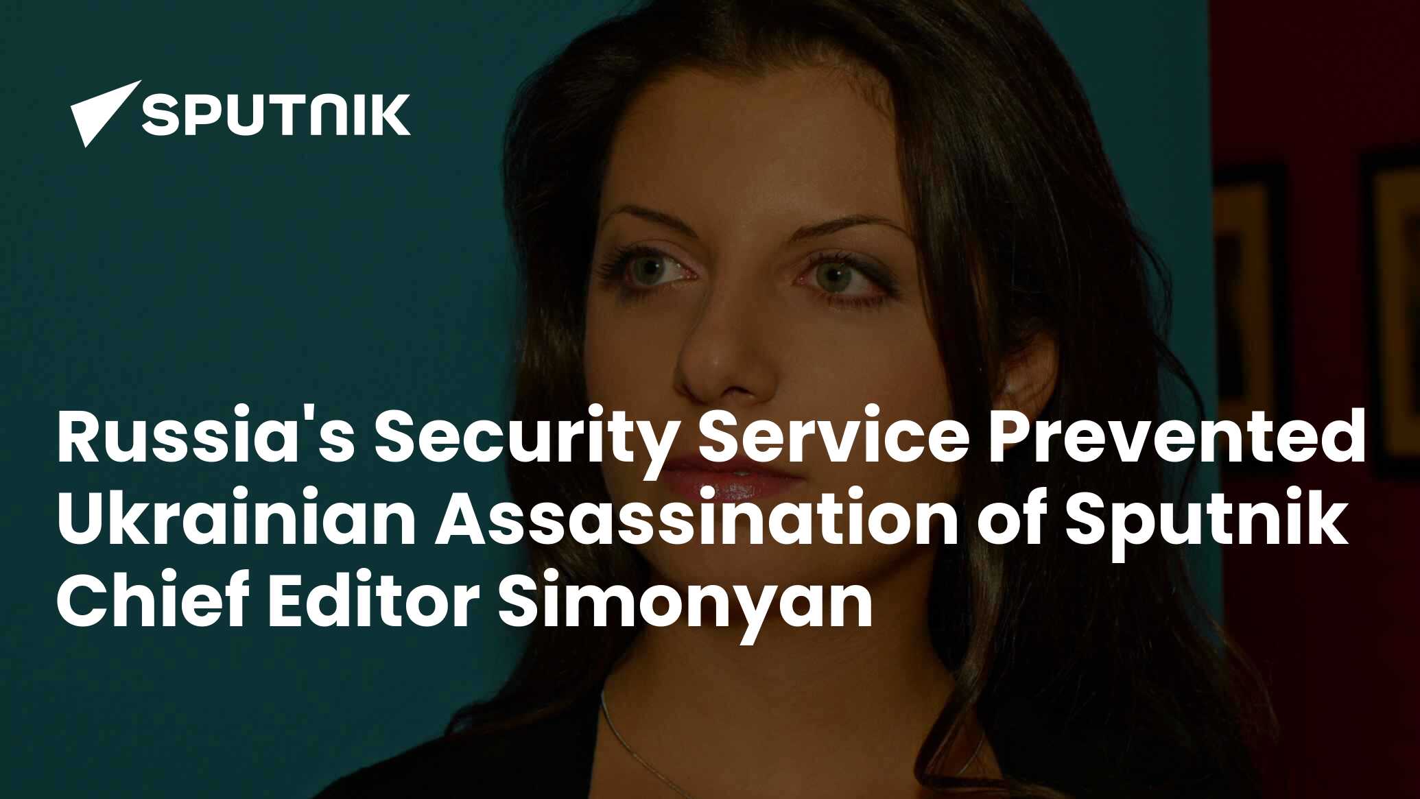 Russias Security Service Prevented Ukrainian Assassination Of Sputnik Chief Editor Simonyan