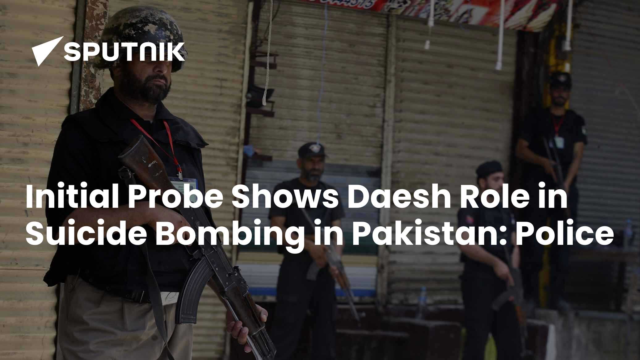 Initial Probe Shows Daesh Role in Suicide Bombing in Pakistan: Police