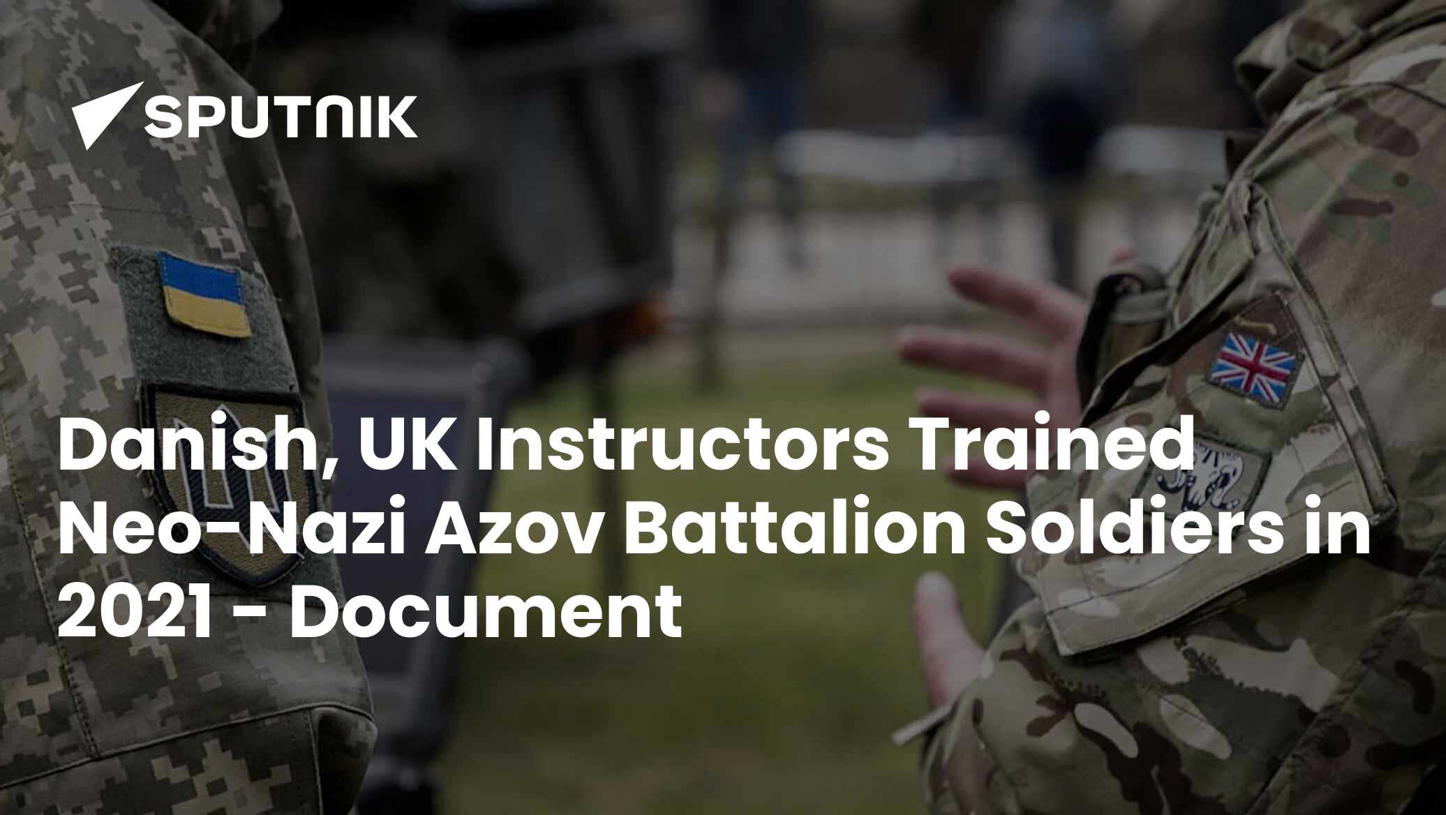 Asov Danish, UK Instructors Trained Neo-Nazi Azov Battalion Soldiers in 2021 ...