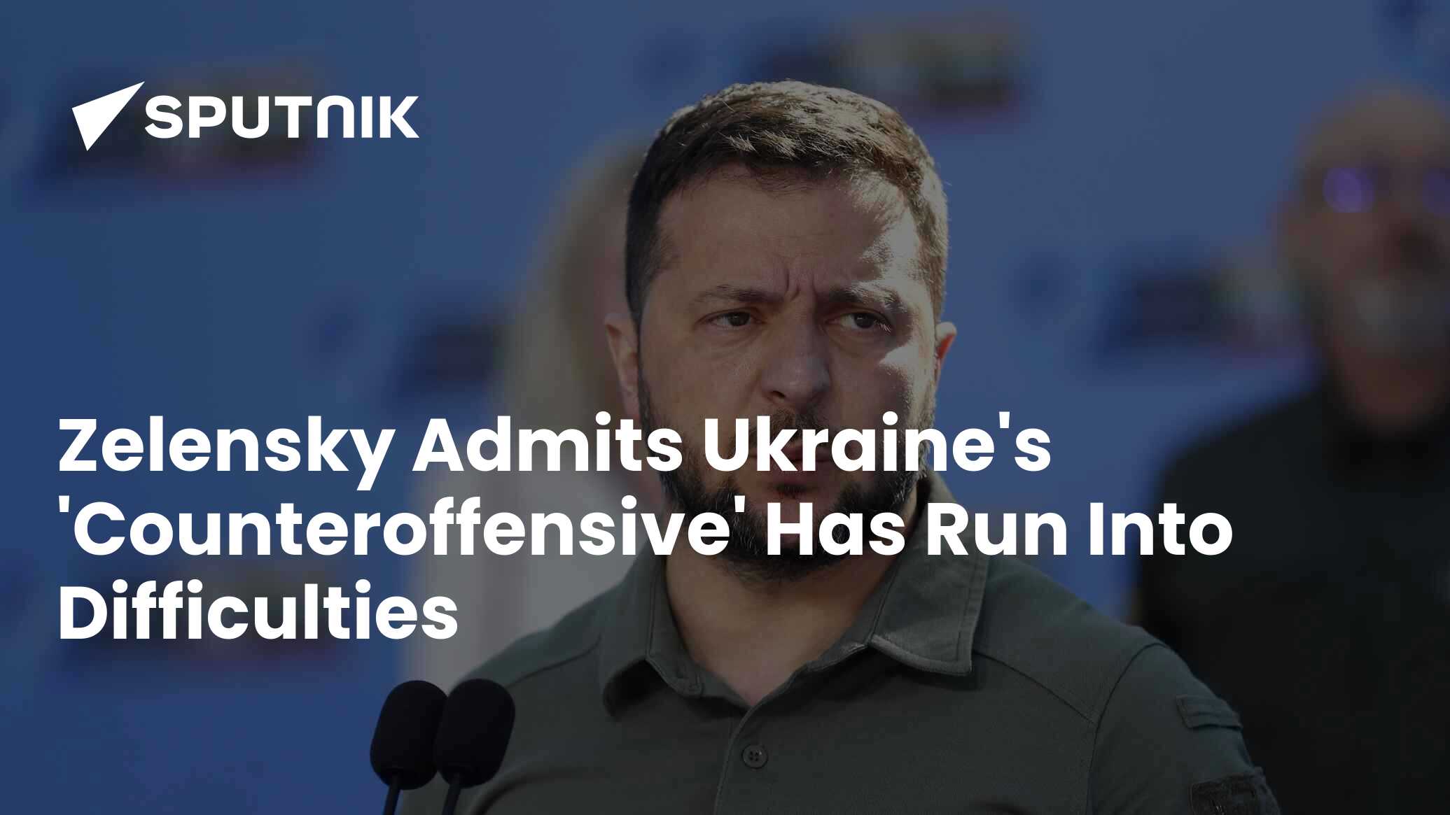 Zelensky Admits Ukraine's Counter-Offensive Has Run Into 'Difficulties'