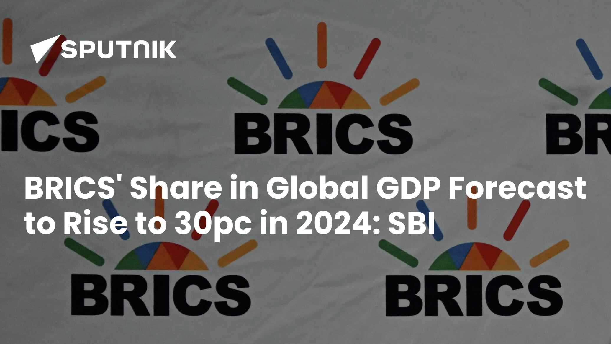 BRICS' Share In Global GDP Forecast To Rise To 30pc In 2024- SBI