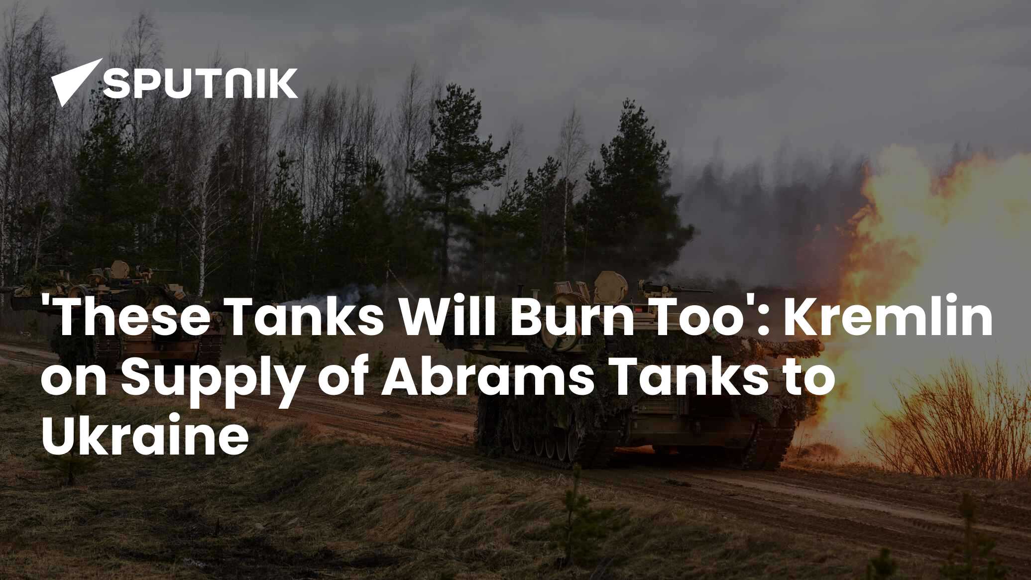 These Tanks Will Burn Too: Kremlin on Supply of Abrams Tanks to Ukraine