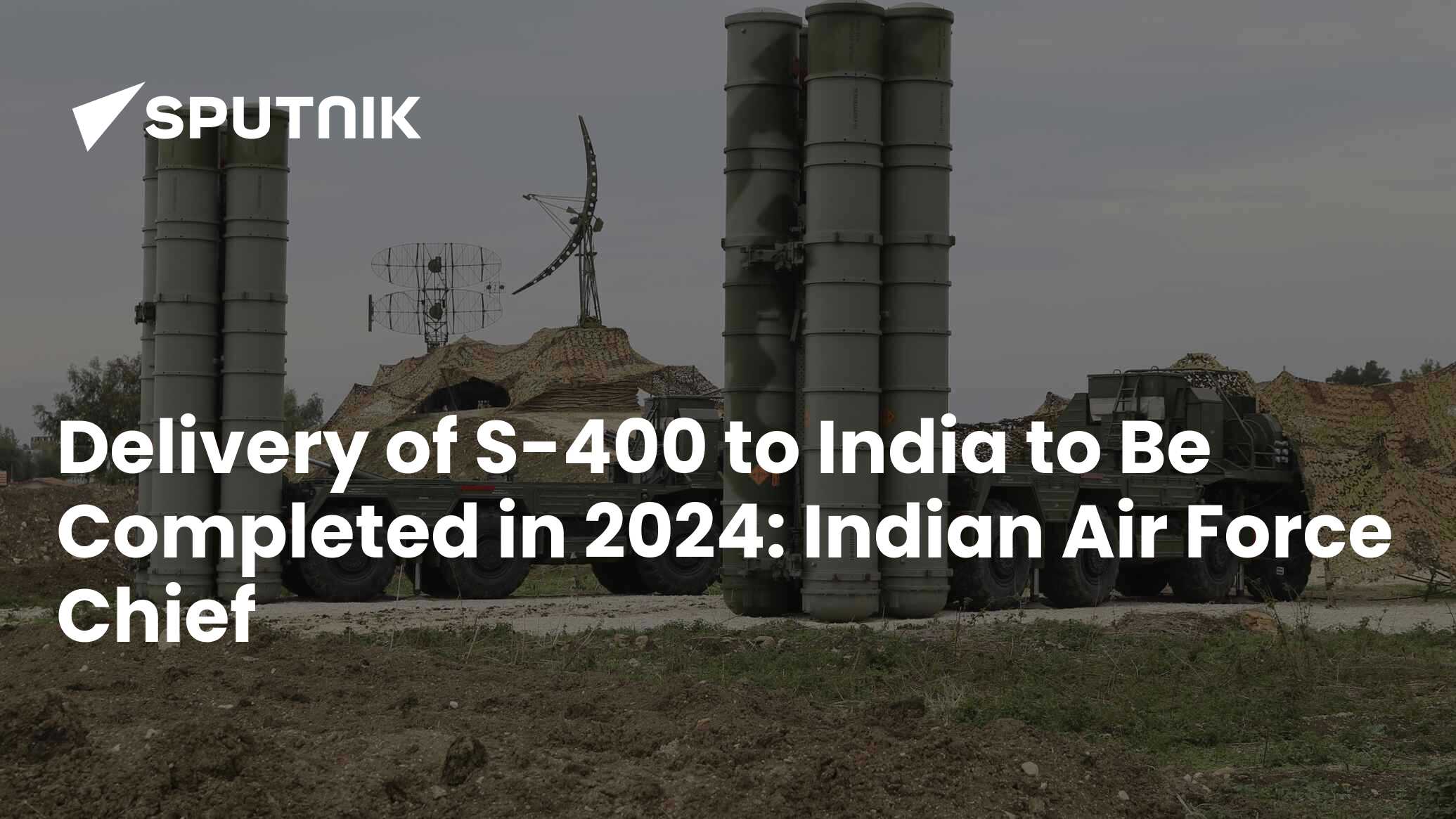 Indian Air Force Chief S400 Contract Completion Expected by 2024