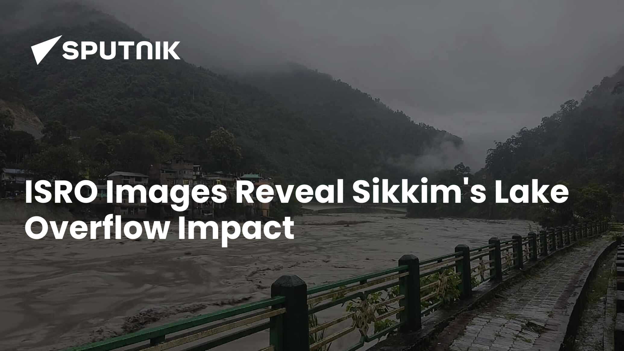 ISRO's Images Reveal Impact of Sikkim's Glacier Lake Burst