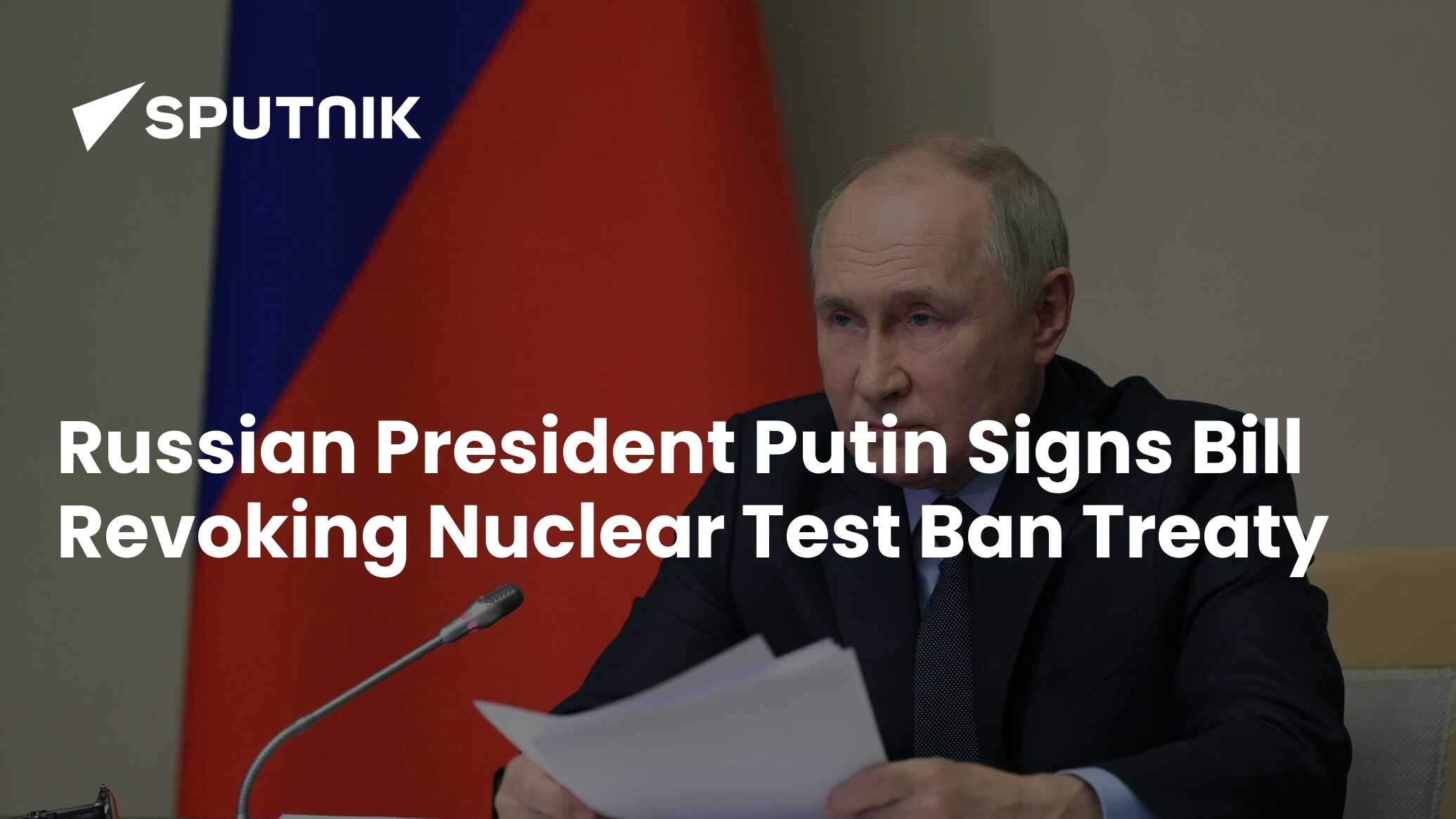 Russian President Putin Signs Bill Revoking Nuclear Test Ban Treaty