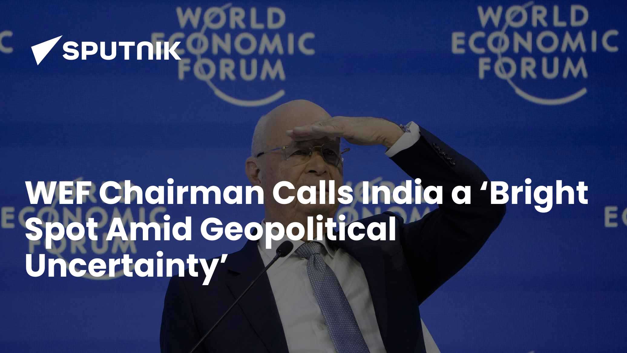 India Bright Spot Amid Geopolitical Uncertainty, says WEF Chairman