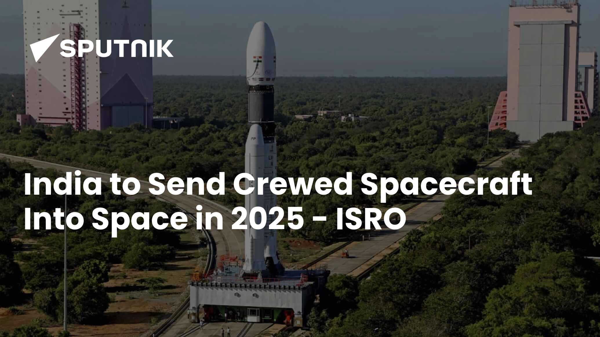 India to Send Crewed Spacecraft Into Space in 2025 ISRO