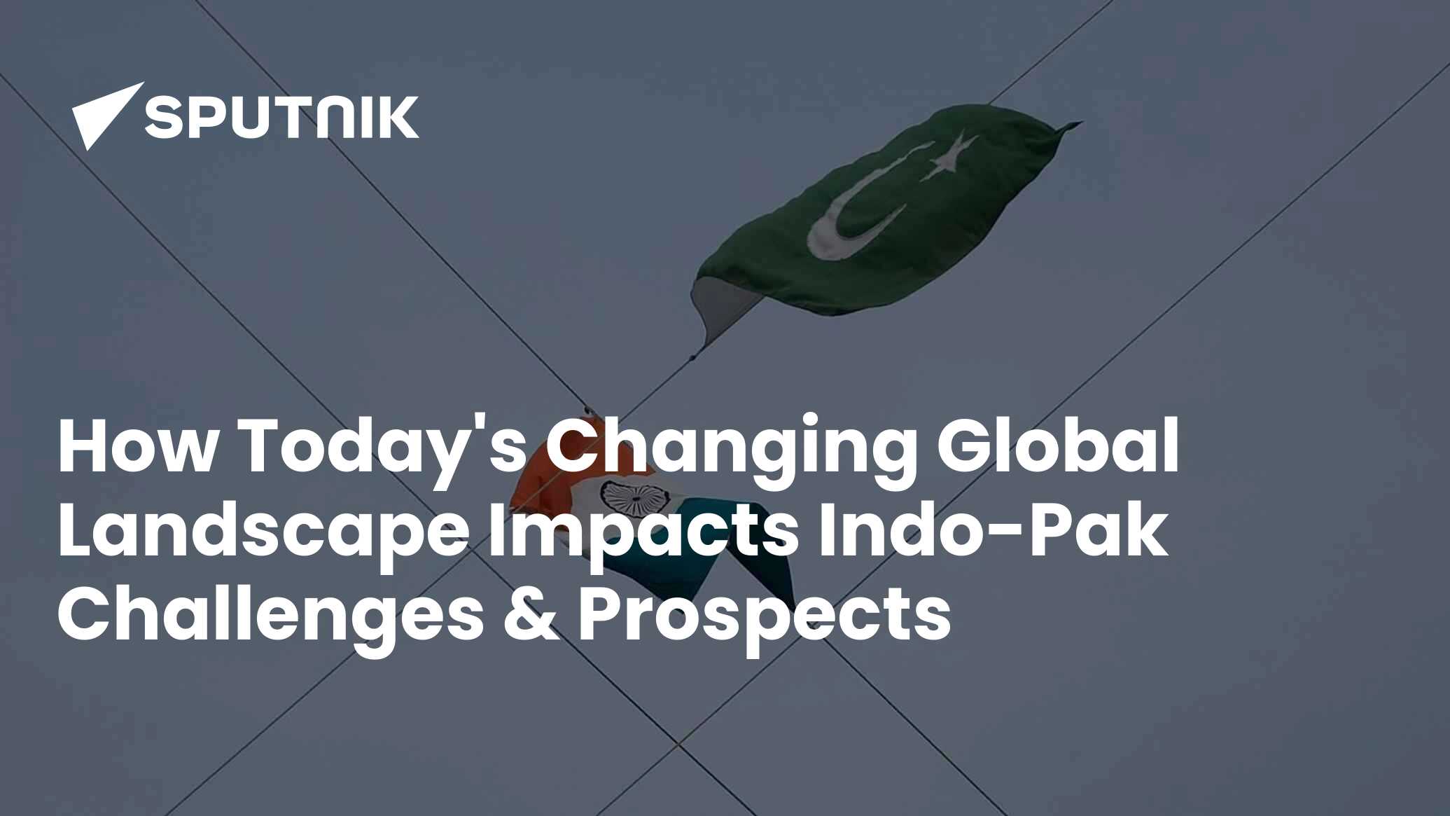 How Today's Changing Global Landscape Impacts Indo-Pak Challenges ...