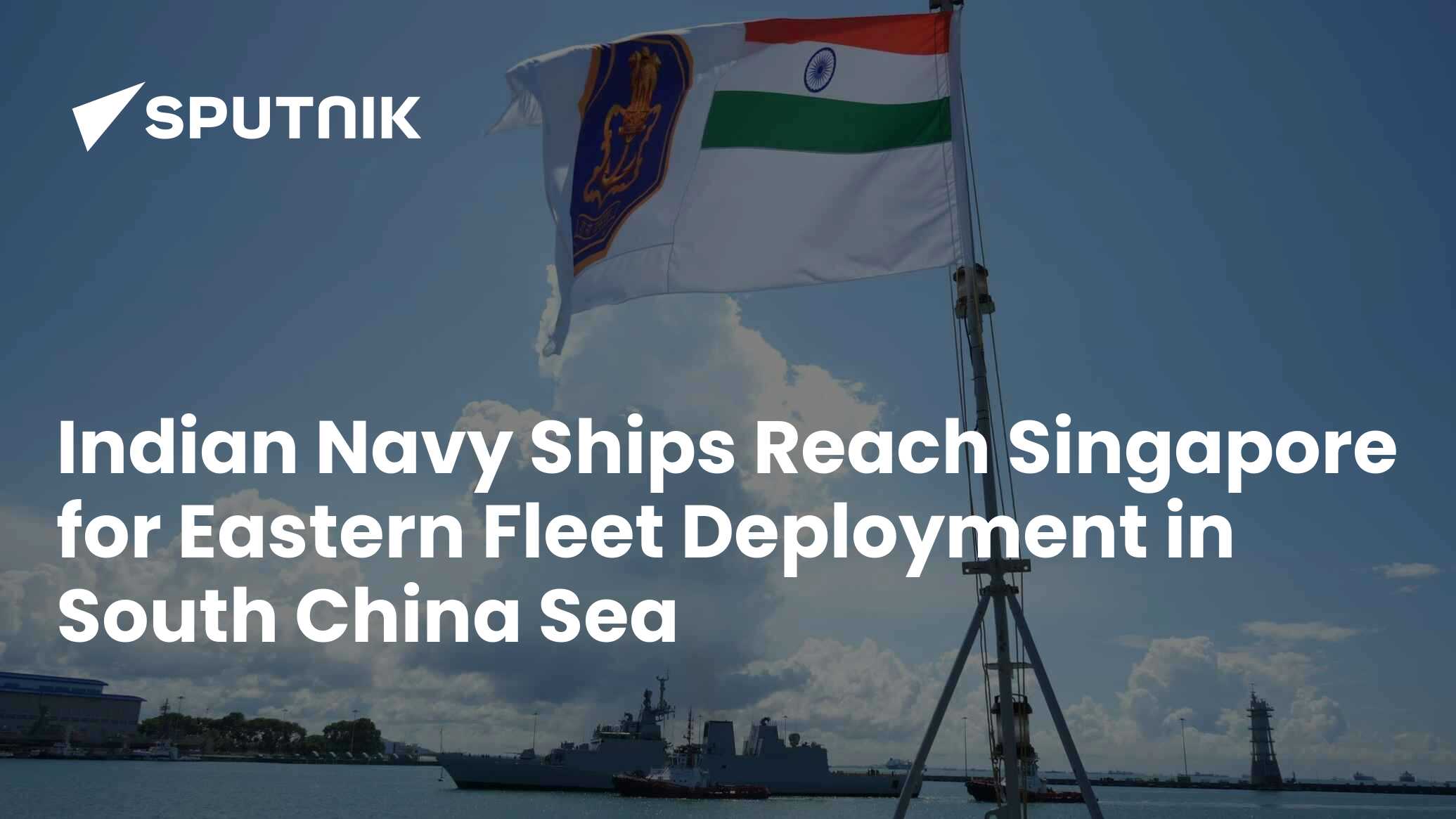 Indian Navy Ships Reach Singapore for Eastern Fleet Deployment