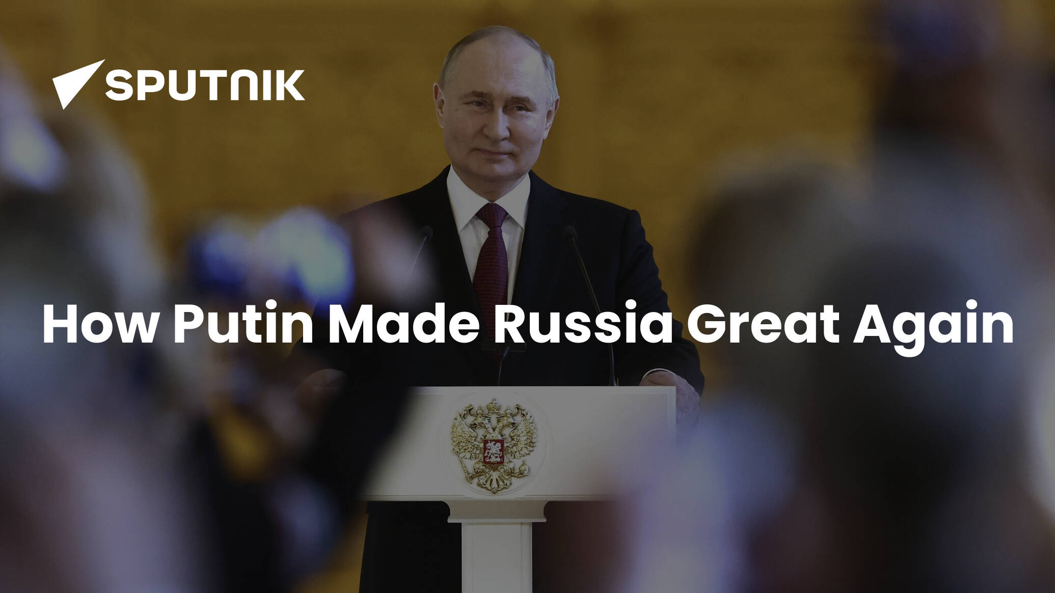 How Putin Made Russia Great Again