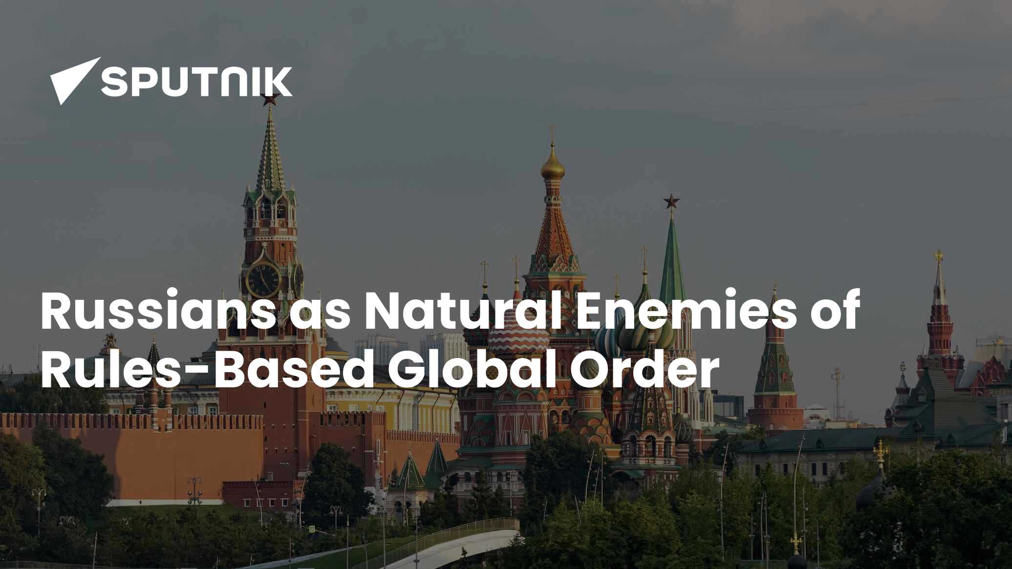 Russians as Natural Enemies of Rules-Based Global Order