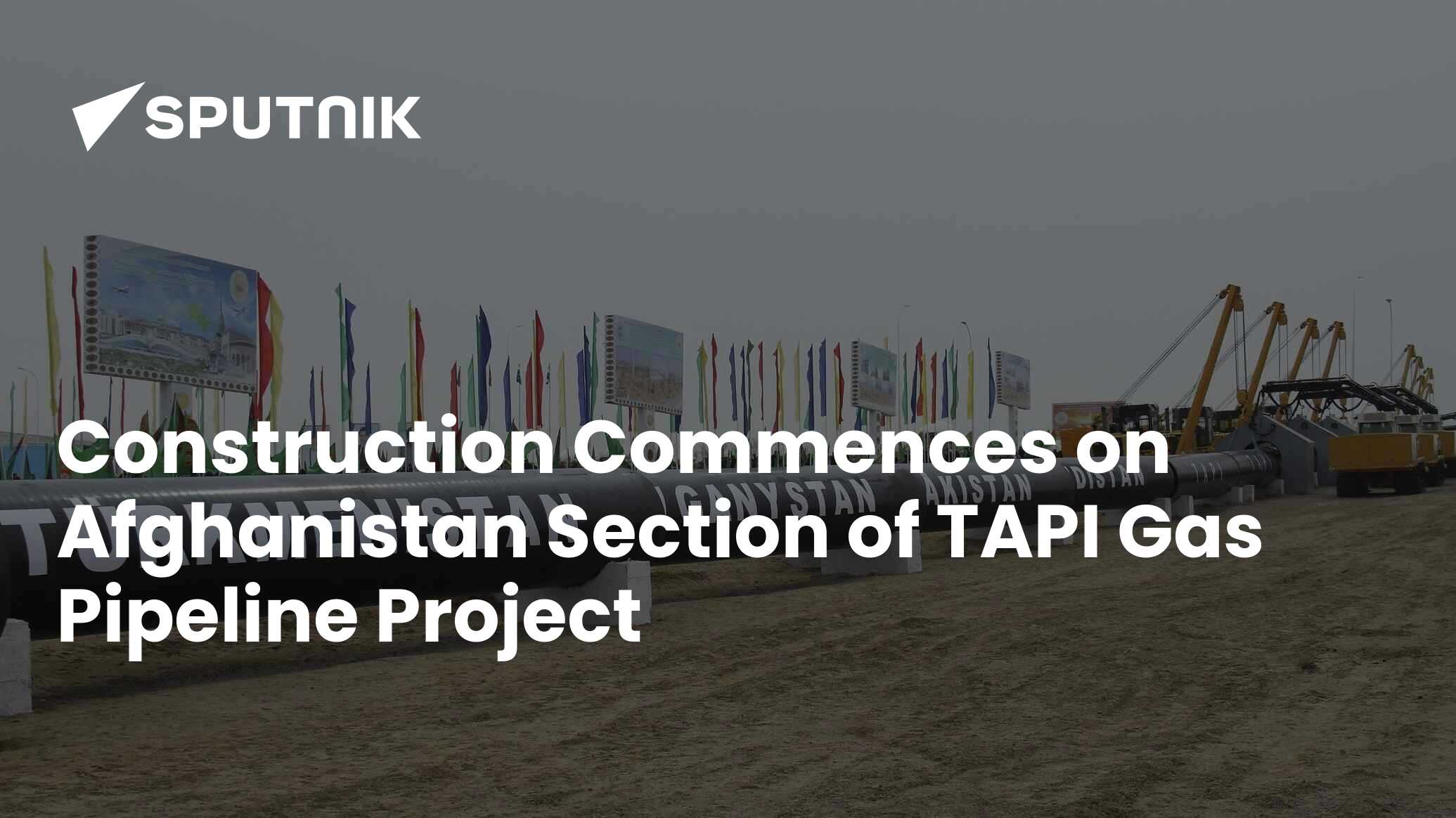 Construction Commences on Afghanistan Section of TAPI Gas Pipeline Project