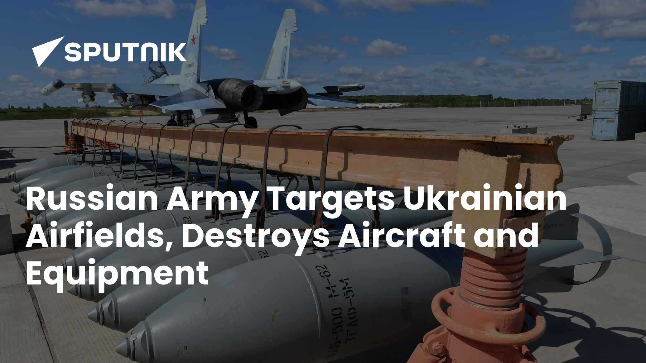Target In Russia Russian Army Targets Ukrainian Airfields, Destroys Aircraft and Equipment