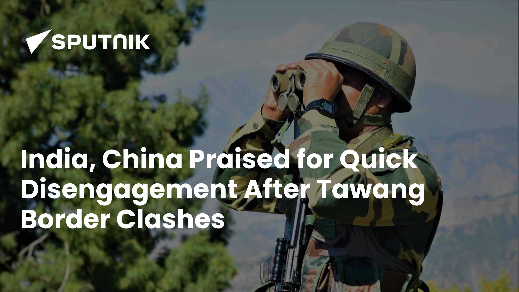 India, China Praised For Quick Disengagement After Tawang Border ...