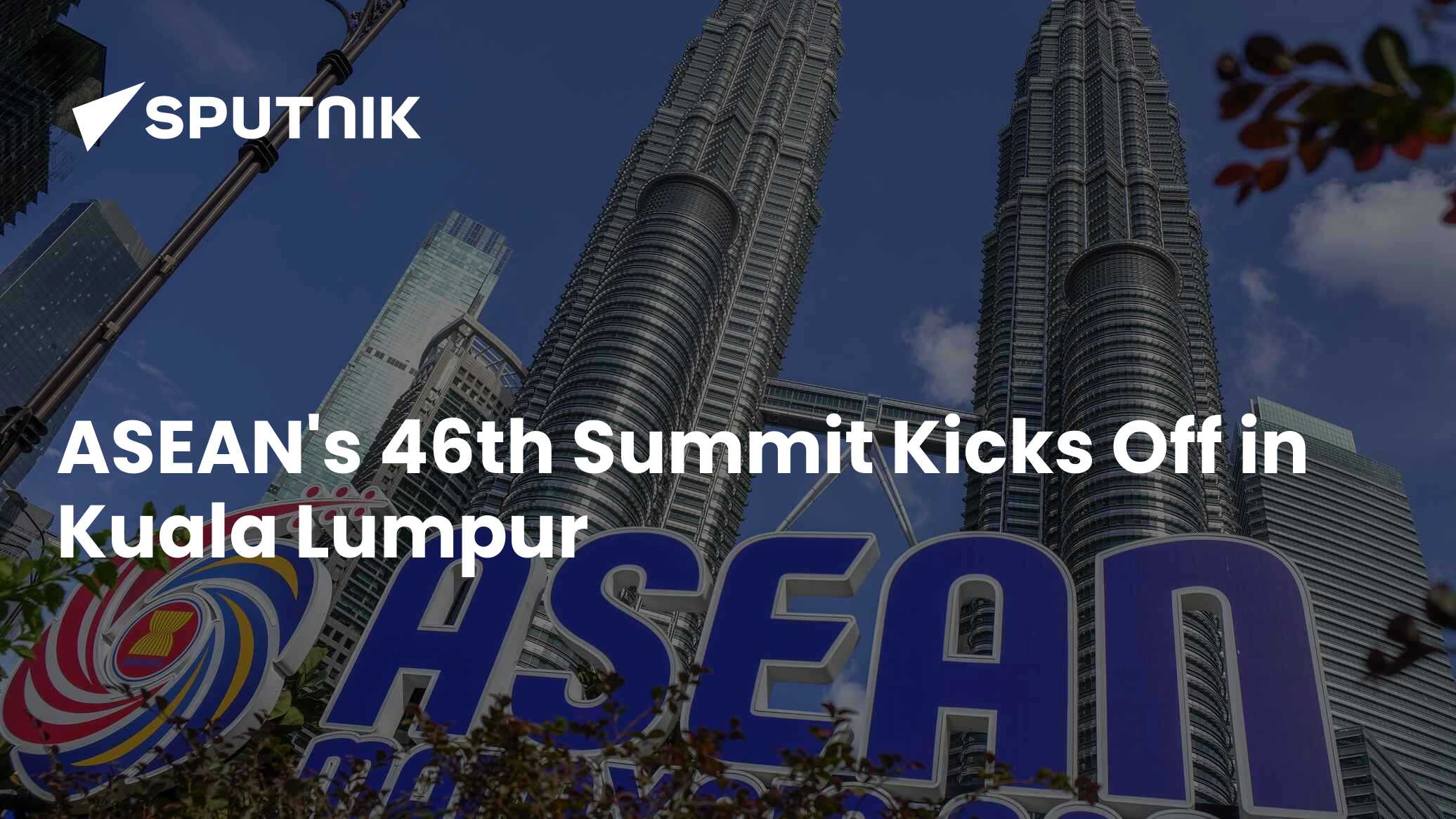ASEAN's 46th Summit to Kick Off in Kuala Lumpur on Monday