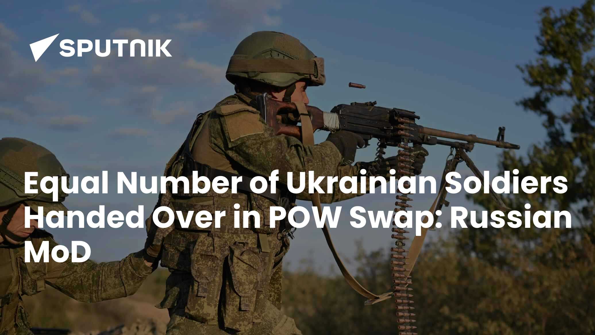 Equal Number of Ukrainian Soldiers Handed Over in POW Swap: Russian MoD ...
