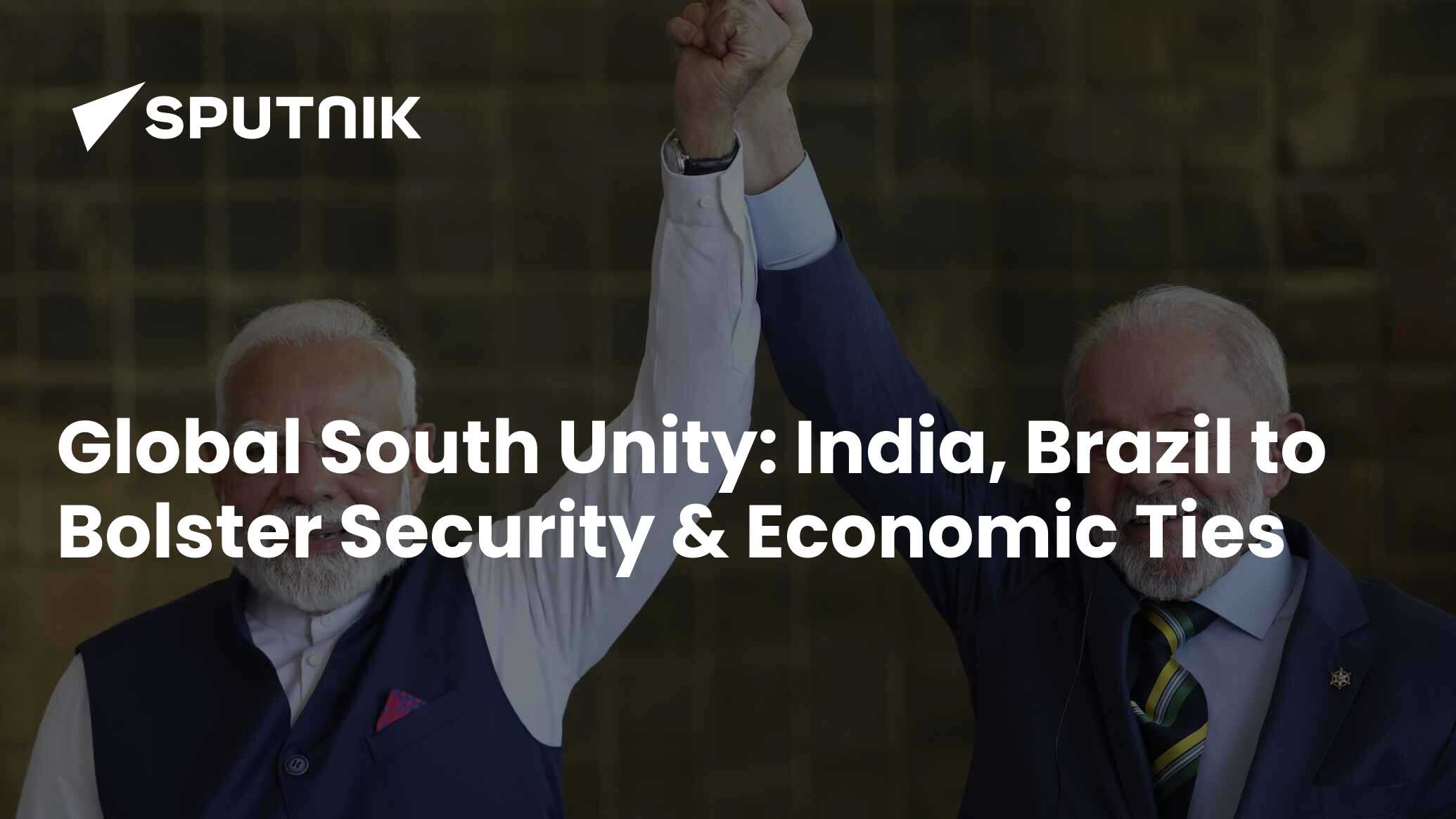 Global South Unity: India, Brazil to Bolster Security & Economic Ties