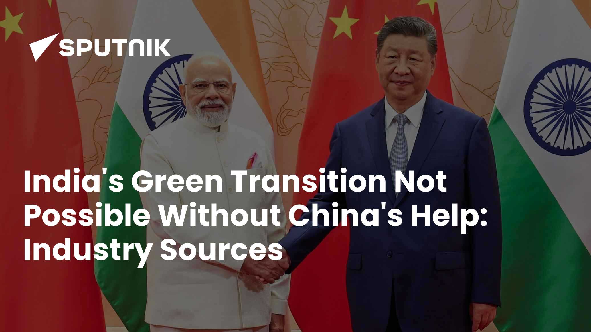 India's Green Transition Not Possible without China's Help: Industry ...