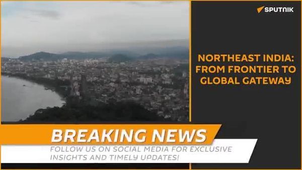 Northeast India emerges as India’s new gateway to the East - Sputnik India